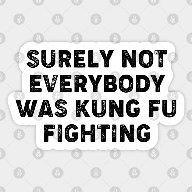 Surely Not Everybody Was Kung Fu Fighting Sticker by thriftjd